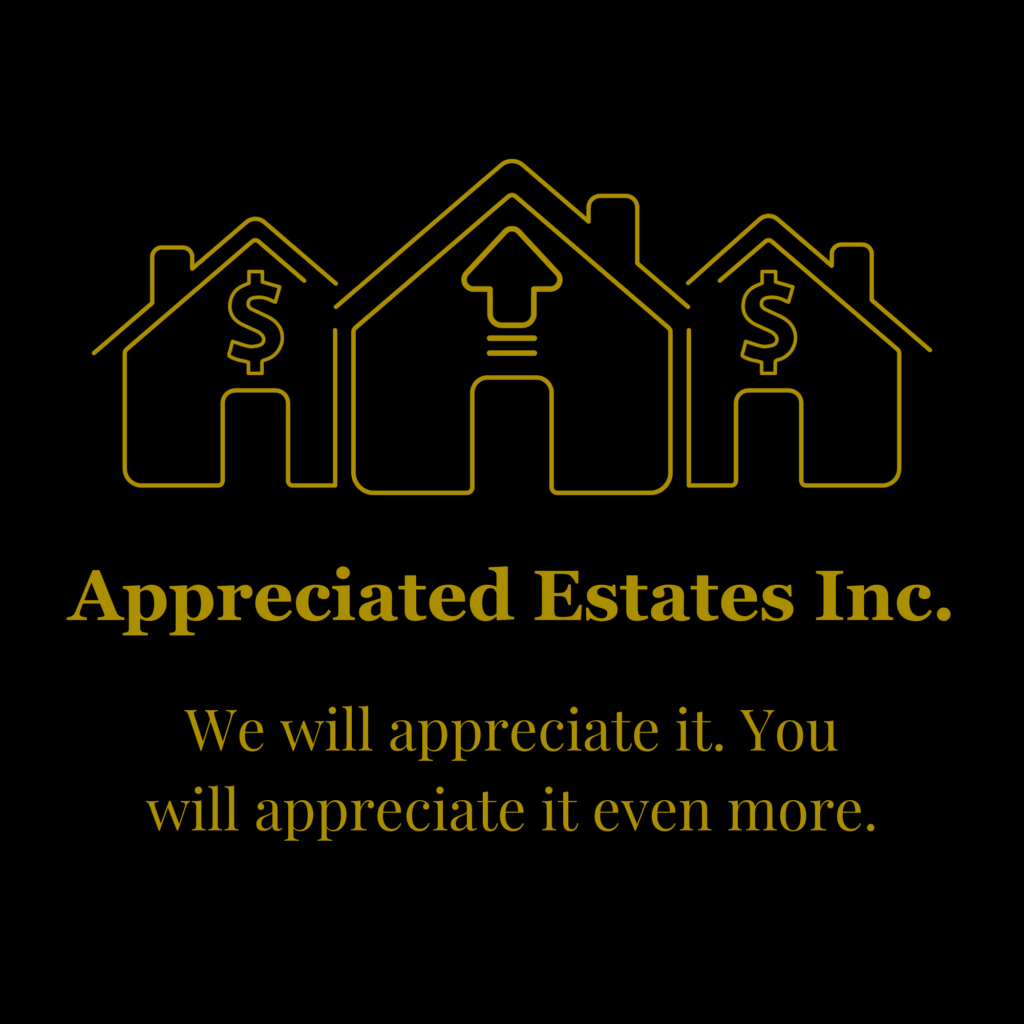 Appreciated Estates Inc. We will appreciate it. You will appreciate it even more.